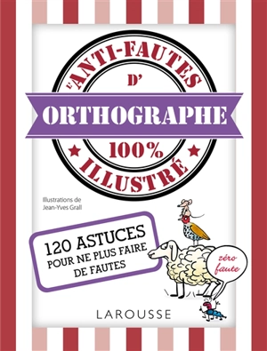 L'anti-fautes d'orthographe 100 % illustré : 120 astuces pour ne plus faire de fautes