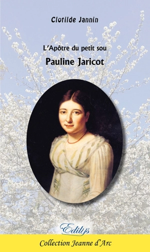 L'apôtre du petit sou : Pauline Jaricot - Clotilde Jannin