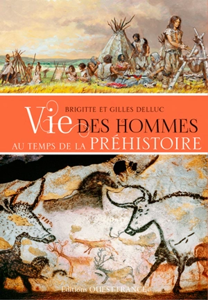 La vie des hommes au temps de la préhistoire - Gilles Delluc