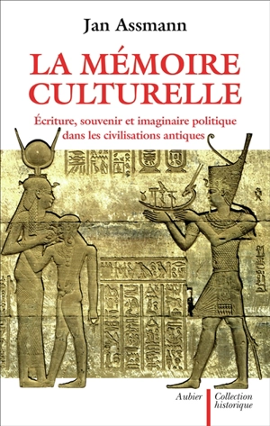 La mémoire culturelle : écriture, souvenir et imaginaire politique dans les civilisations antiques - Jan Assmann