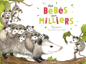 Des bébés par milliers : la reproduction des animaux - Françoise Laurent