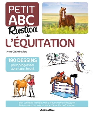 Le petit abc Rustica de l'équitation : 190 dessins pour progresser avec son cheval - Anne-Claire Bulliard