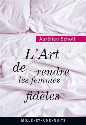 L'art de rendre les femmes fidèles - Aurélien Scholl