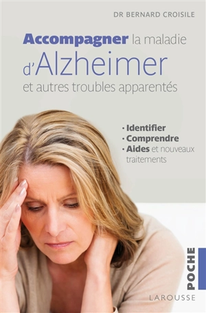 Accompagner la maladie d'Alzheimer et les autres troubles apparentés : identifier, comprendre, les aides et les nouveaux traitements - Bernard Croisile