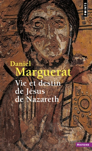 Vie et destin de Jésus de Nazareth - Daniel Marguerat