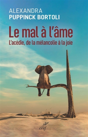 Le mal à l'âme : l'acédie, de la mélancolie à la joie - Alexandra Puppinck-Bortoli