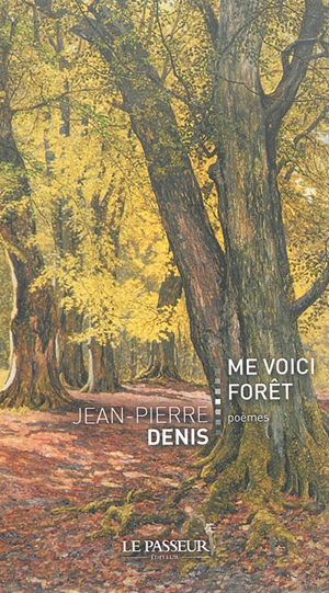 Me voici forêt : poèmes - Jean-Pierre Denis