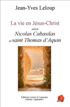 La vie en Jésus-Christ : selon Nicolas Cabasilas et saint Thomas d'Aquin - Jean-Yves Leloup