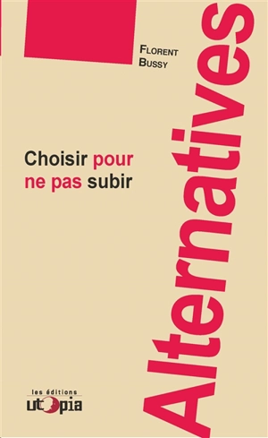 Alternatives : choisir pour ne pas subir - Florent Bussy