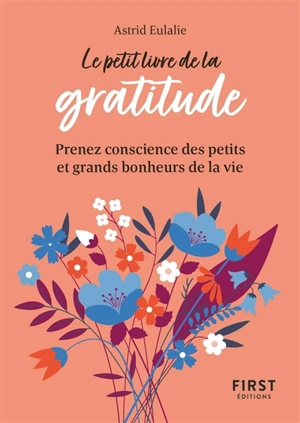 Le petit livre de la gratitude : prenez conscience des petits et grands bonheurs de la vie - Astrid Eulalie