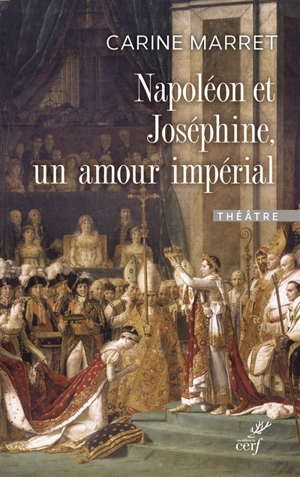 Napoléon et Joséphine, un amour impérial : théâtre - Carine Marret