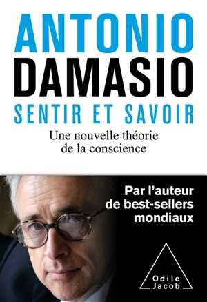 Sentir et savoir : une nouvelle théorie de la conscience - Antonio R. Damasio