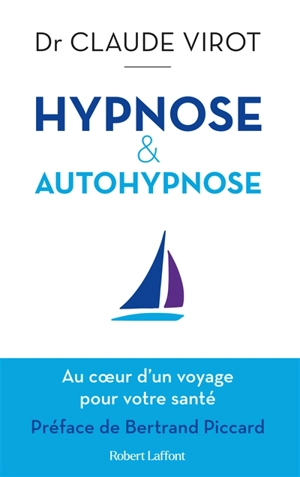 Hypnose & autohypnose : au coeur d'un voyage pour votre santé - Claude Virot