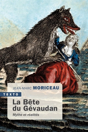 La bête du Gévaudan : 1764-1767 : mythe et réalités - Jean-Marc Moriceau