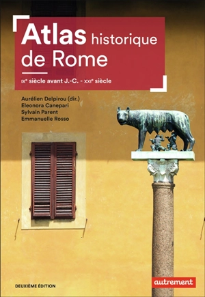 Atlas historique de Rome : IXe siècle avant J.-C.-XXIe siècle