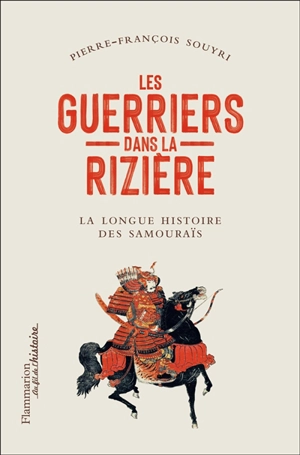 Les guerriers dans la rizière : la longue histoire des samouraïs - Pierre-François Souyri