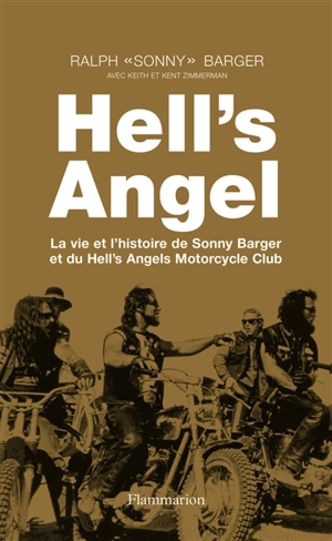Hell's Angel : la vie et l'histoire de Sonny Barger et du Hell's Angels Motorcycle Club - Ralph Barger