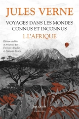 Voyages dans les mondes connus et inconnus. Vol. 1. L'Afrique - Jules Verne