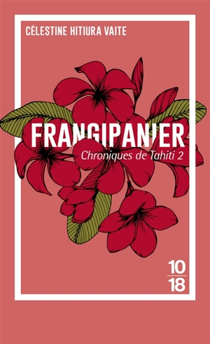 Chroniques de Tahiti. Vol. 2. Frangipanier - Célestine Hitiura Vaite