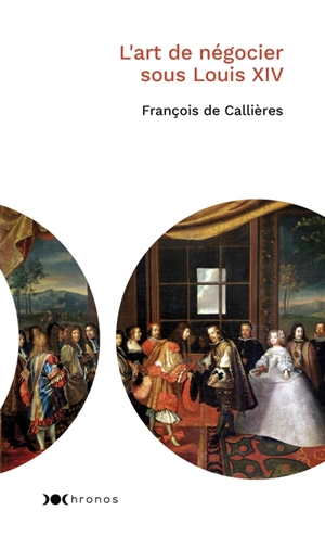 L'art de négocier sous Louis XIV - François de Callières