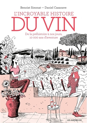 L'incroyable histoire du vin : de la préhistoire à nos jours, 10.000 ans d'aventure - Benoist Simmat