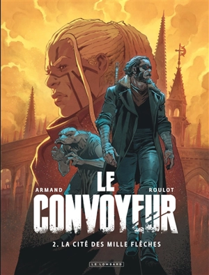 Le convoyeur. Vol. 2. La cité des mille flèches - Tristan Roulot