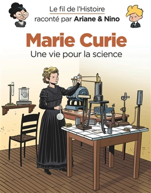 Le fil de l'histoire raconté par Ariane & Nino. Marie Curie : une vie pour la science - Fabrice Erre