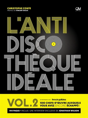 L'anti discothèque idéale : 100 chefs-d'oeuvre auxquels vous avez (encore) échappé !. Vol. 2 - Christophe Conte