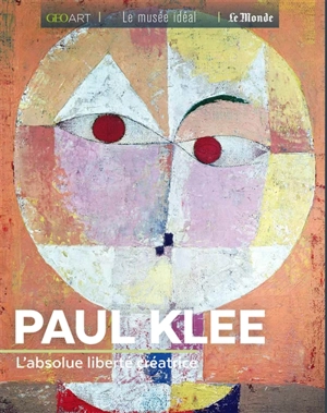 Paul Klee : l'absolue liberté créatrice - Sylvie Girard-Lagorce