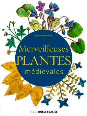 Merveilleuses plantes médiévales - Josy Marty-Dufaut