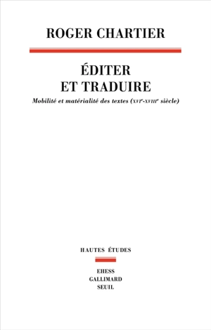 Editer et traduire : mobilité et matérialité des textes (XVIe-XVIIIe siècle) - Roger Chartier