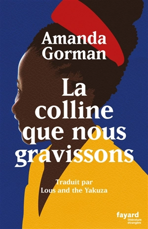 La colline que nous gravissons : poème inaugural pour le pays. The hill we climb - Amanda Gorman