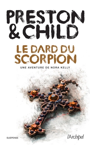 Une aventure de Nora Kelly. Le dard du scorpion - Douglas Preston