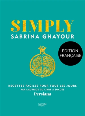 Simply : recettes faciles pour tous les jours - Sabrina Ghayour