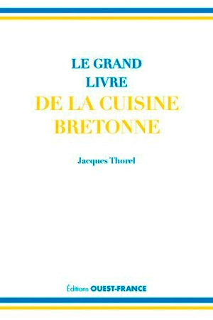 Le grand livre de la cuisine bretonne - Jacques Thorel