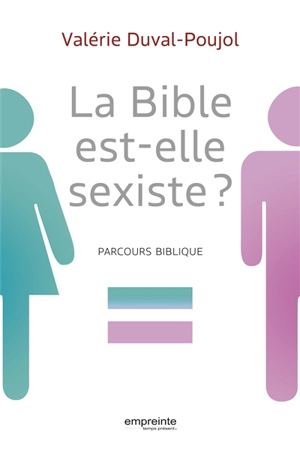 La Bible est-elle sexiste ? : parcours biblique - Valérie Duval-Poujol
