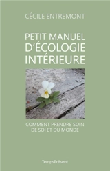 Petit manuel d'écologie intérieure : comment prendre soin de soi et du monde - Cécile Entremont