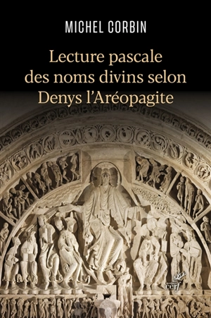 Lecture pascale des noms divins selon Denys l'Aréopagite - Michel Corbin