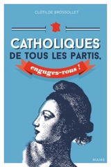 Catholiques de tous les partis, engagez-vous ! - Clotilde Brossollet