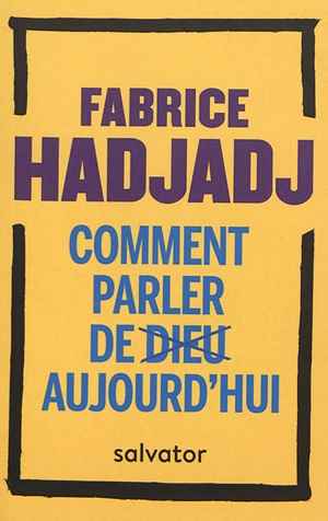 Comment parler de Dieu aujourd'hui ? : anti-manuel d'évangélisation - Fabrice Hadjadj