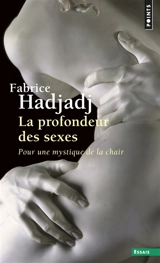 La profondeur des sexes : pour une mystique de la chair - Fabrice Hadjadj