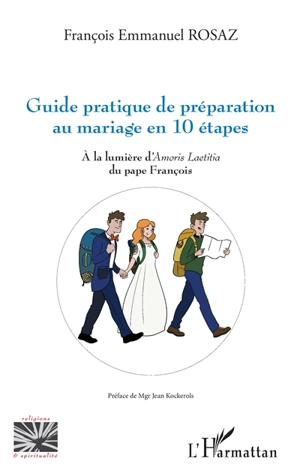 Guide pratique de préparation au mariage en 10 étapes : à la lumière d'Amoris laetitia du pape François - François Emmanuel Rosaz