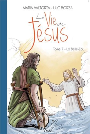 La vie de Jésus. Vol. 7. La Belle-Eau - Luc Borza