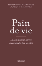 Pain de vie : la communion portée aux malades par les laïcs - Service national de la pastorale liturgique et sacramentelle (France)