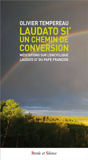 Laudato si' : un chemin de conversion : méditations sur l'encyclique du pape François - Olivier Tempéreau