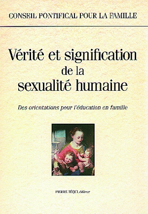 Vérité et signification de la vérité humaine : des orientations pour l'éducation en famille - Eglise catholique. Conseil pontifical pour la famille