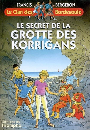 Le clan des Bordesoule. Vol. 19. Le secret de la grotte des korrigans : une aventure du clan des Bordesoule - Francis Bergeron