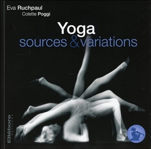 Précis de hatha yoga. Vol. 4. Yoga : sources & variations - Eva Ruchpaul