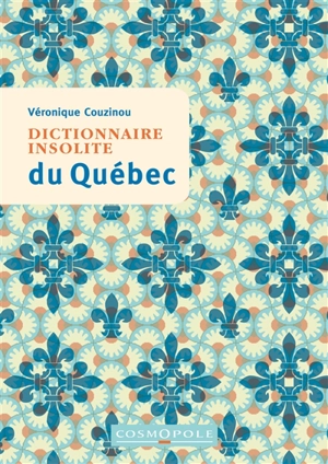 Dictionnaire insolite du Québec - Véronique Couzinou