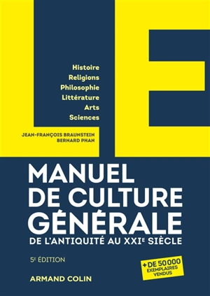 Manuel de culture générale, de l'Antiquité au XXIe siècle : histoire, religions, philosophie, littérature, arts, sciences - Jean-François Braunstein